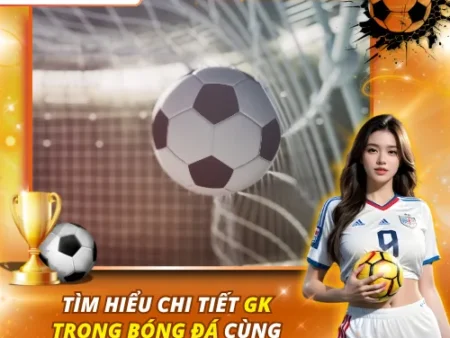 Tìm Hiểu Chi Tiết GK Trong Bóng Đá Cùng Kèo Nhà Cái