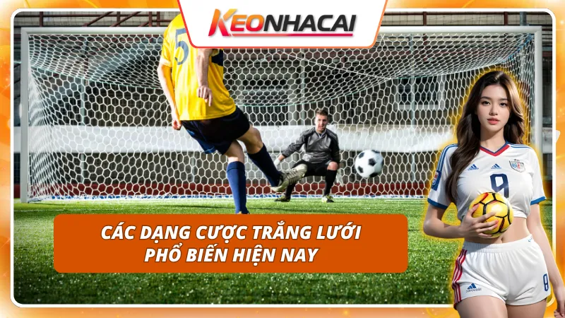 4 dạng Kèo Giữ Sạch Lưới "hót" nhất thị trường cá cược