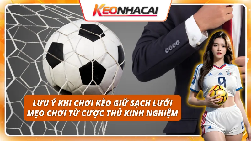 Bật mí 5 bí kíp vàng để chiến thắng mọi Kèo Giữ Sạch Lưới