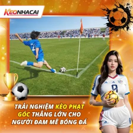 Trải Nghiệm Kèo Phạt Góc Thắng Lớn Cho Người Đam Mê Bóng Đá