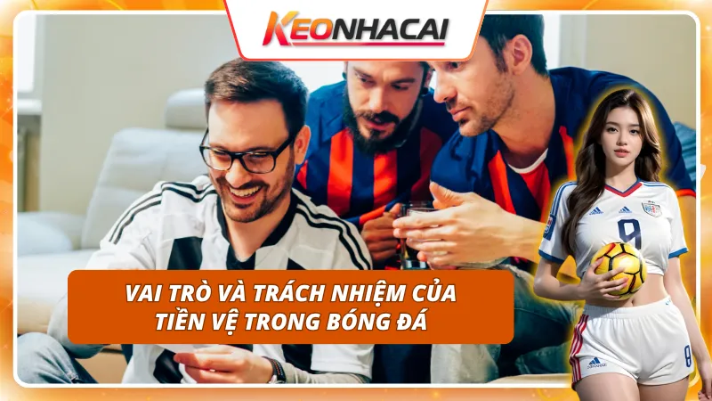 Vai trò và trách nhiệm chủ chốt của MF trong bóng đá